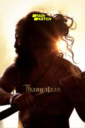 Thangalaan 2024 Tamil 1080p CAMRip